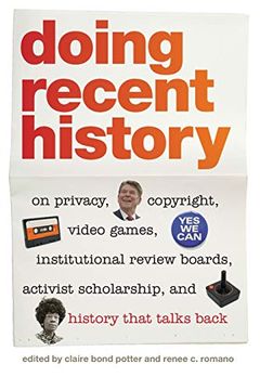 portada Doing Recent History: On Privacy, Copyright, Video Games, Institutional Review Boards, Activist Scholarship, and History That Talks Back (Since 1970: Histories of Contemporary America) (en Inglés)