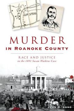 portada Murder in Roanoke County: Race and Justice in the 1891 Susan Watkins Case (True Crime) 