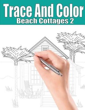 portada Trace and Color: Beach Cottages 2: Adult Activity Book (en Inglés)