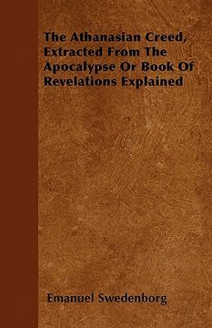 portada the athanasian creed, extracted from the apocalypse or book of revelations explained (en Inglés)