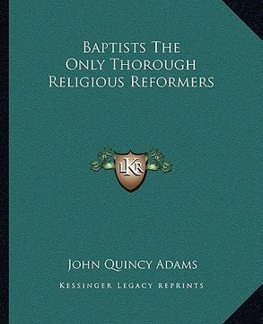 portada baptists the only thorough religious reformers (en Inglés)