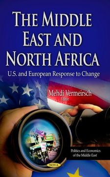portada The Middle East and North Africa: U. S. And European Response to Change (Politics and Economics of the Middle East: African Political, Economic, and Security Issues)