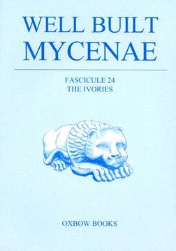 portada the helleno-british excavations within the citadel at mycenae, 1959-1969: the ivories and objects of bone, antler and boar's tusk [with 2 cdroms]