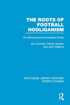 portada The Roots of Football Hooliganism (Rle Sports Studies): An Historical and Sociological Study (en Inglés)