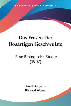 portada Das Wesen Der Bosartigen Geschwulste: Eine Biologische Studie (1907) (in German)