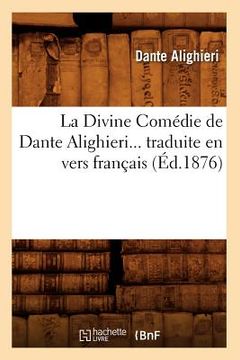 portada La Divine Comédie de Dante Alighieri Traduite En Vers Français (Éd.1876) (en Francés)