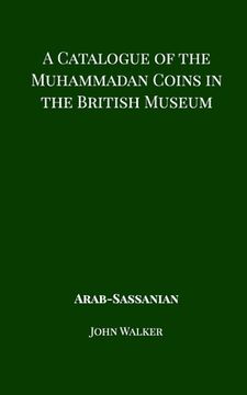 portada A Catalogue of the Muhammadan Coins in the British Museum - Arab Sassanian (en Inglés)