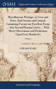 portada Miscellaneous Writings, in Verse and Prose, Both Serious and Comical. Containing Twenty One Excellent Poems ... Also Several Pleasant Letters ... with ... Predictions Upon Every Month of 2; Volume 2 (en Inglés)