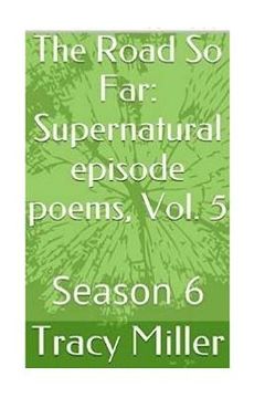 portada The Road So Far: Supernatural episode poems, Vol. 5: Season 6 (en Inglés)