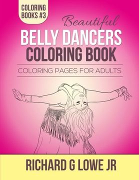 Beautiful Belly Dancers Coloring Book: Coloring Pages for Adults: Volume 3 (Coloring Books)