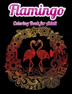 portada Flamingo Coloring Book for Adult: An Adult Coloring Book with Fun, Easy, flower pattern and Relaxing Coloring Pages (en Inglés)