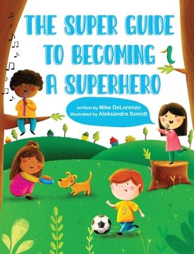 portada The Super Guide to Becoming a Superhero (en Inglés)