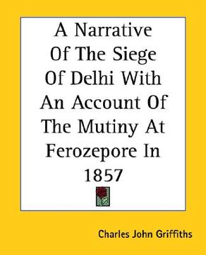 portada a narrative of the siege of delhi with an account of the mutiny at ferozepore in 1857 (en Inglés)