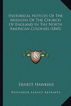 portada historical notices of the missions of the church of england historical notices of the missions of the church of england in the north american colonies (en Inglés)