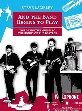 portada And the Band Begins to Play. the Definitive Guide to the Songs of the Beatles (in English)
