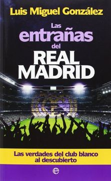 portada Las entrañas del Real Madrid: Las verdades del club blanco al descubierto