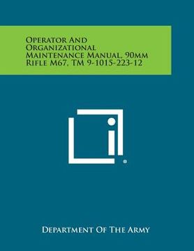 portada Operator and Organizational Maintenance Manual, 90mm Rifle M67, TM 9-1015-223-12