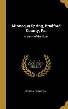 portada Minnequa Spring, Bradford County, Pa.: Analysis of the Water (en Inglés)