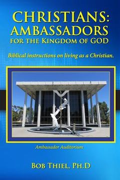 portada Christians: AMBASSADORS for the KINGDOM of GOD: Biblical instructions on living as a Christian. (en Inglés)