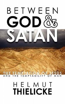 portada between god and satan: the temptation of jesus and the temptability of man (en Inglés)