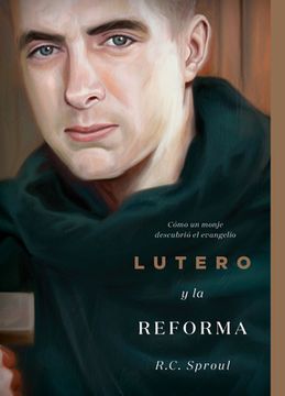 portada Lutero y la Reforma: Cómo un Monje Descubrió el Evangelio (in Spanish)