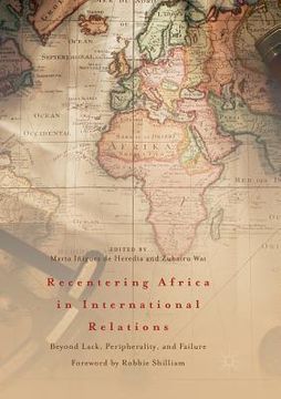 portada Recentering Africa in International Relations: Beyond Lack, Peripherality, and Failure (en Inglés)