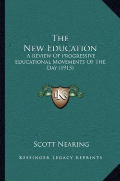 portada the new education: a review of progressive educational movements of the day (1915) (en Inglés)