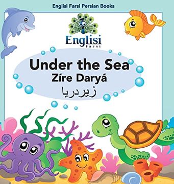 portada Persian sea Creatures Under the sea Zíre Daryá: In English, Persian & Finglisi: Under the sea Zíre Daryá (Englisi Farsi Persian Books) (in English)