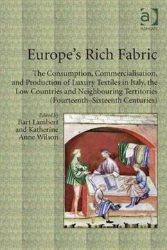 portada Europe's Rich Fabric: The Consumption, Commercialisation, and Production of Luxury Textiles in Italy, the Low Countries and Neighbouring Ter (in English)