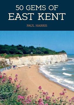 portada 50 Gems of East Kent: The History & Heritage of the Most Iconic Places (en Inglés)