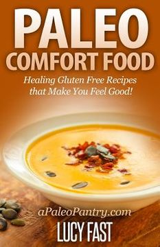 portada Paleo Comfort Food: Healing Gluten Free Recipes that Make You Feel Good! (en Inglés)