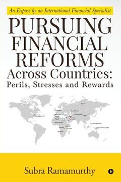 portada Pursuing Financial Reforms Across Countries: Perils, Stresses and Rewards: An Exposé by an International Financial Specialist (en Inglés)