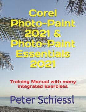 portada Corel Photo-Paint 2021 & Photo-Paint Essentials 2021: Training Manual with many integrated Exercises (en Inglés)