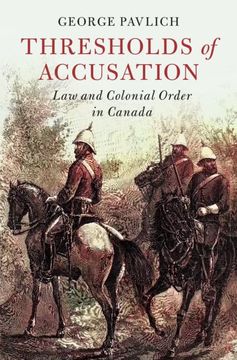 portada Thresholds of Accusation: Law and Colonial Order in Canada (Cambridge Historical Studies in American law and Society) (in English)