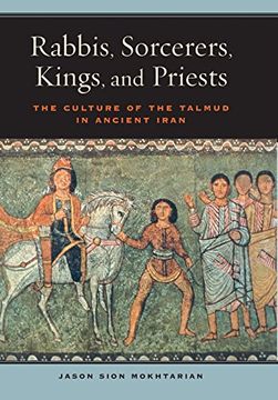 portada Rabbis, Sorcerers, Kings, and Priests: The Culture of the Talmud in Ancient Iran (s. Mark Taper Foundation Book in Jewish Studies) (en Inglés)