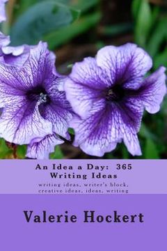 portada An Idea a Day: 365 Writing Ideas: writing ideas, writer's block, creative ideas, ideas, writing (en Inglés)