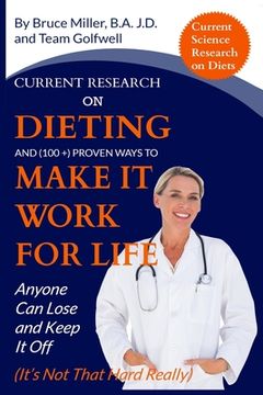 portada Current Research on Dieting and Proven Ways to Make It Work for Life: Anyone Can Lose and Keep It Off (It's Not That Hard Really) (en Inglés)