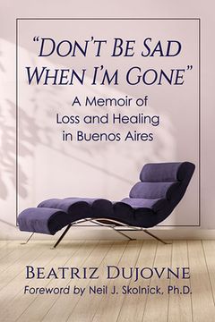 portada Don't Be Sad When I'm Gone: A Memoir of Loss and Healing in Buenos Aires (en Inglés)