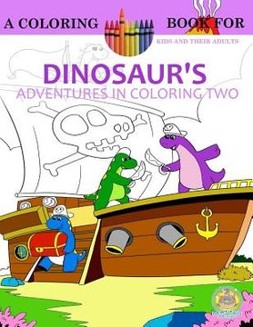 portada Dinosaur's Adventures in Coloring Volume 2: The First Day Of Dinosaur School: A Coloring Book for Kids and their Adults (en Inglés)