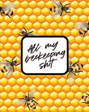 portada All My Beekeeping Shit: Apiary Queen Catcher Honey Agriculture