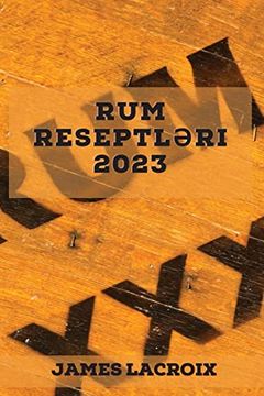 portada Rum ReseptlƏRi 2023: Bu Ağız Sulandıran ReseptlƏRlə rum Dünyasını KƏŞf Edin (en Azerbaijani)