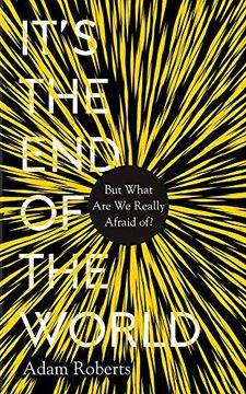 portada It's the End of the World: But What Are We Really Afraid Of? (en Inglés)