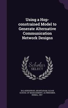 portada Using a Hop-constrained Model to Generate Alternative Communication Network Designs (en Inglés)