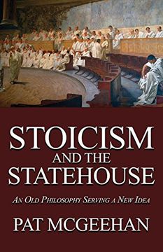 portada Stoicism and the Statehouse: An Old Philosophy Serving a New Idea (en Inglés)