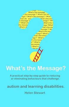 portada What's the Message?: Changing behaviours that challenge for the better. A practical step by step guide for parents, carers and support work (en Inglés)