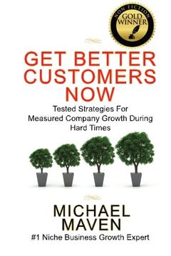 portada Get Better Customers Now: Tested Strategies For  Measured Company Growth During Hard Times