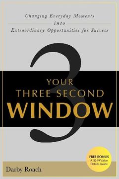 portada Your Three Second Window: Changing Everyday Moments Into Extraordinary Opportunities for Success 
