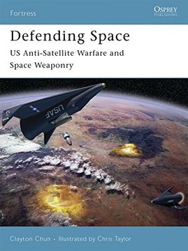 portada Defending Space: Us Anti-Satellite Warfare and Space Weaponry (en Inglés)