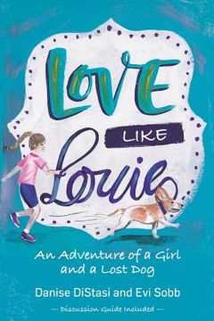 portada Love Like Louie: An Adventure of a Girl and a Lost Dog (en Inglés)