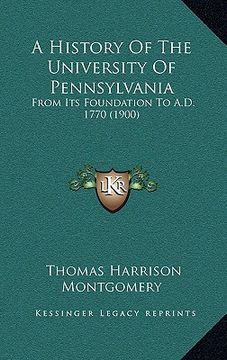 portada a history of the university of pennsylvania: from its foundation to a.d. 1770 (1900) (en Inglés)